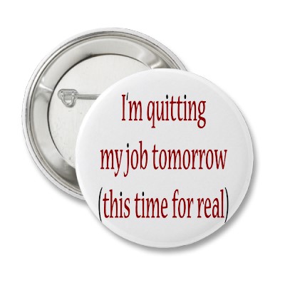 im_quitting_my_job_tomorrow_this_time_for_real_button-p145867601378719819en8go_400