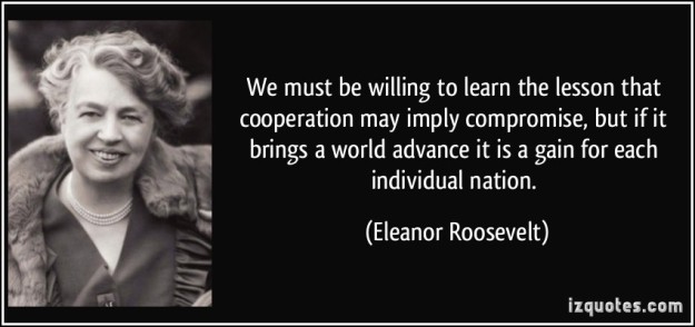 quote-we-must-be-willing-to-learn-the-lesson-that-cooperation-may-imply-compromise-but-if-it-brings-a-eleanor-roosevelt-332665