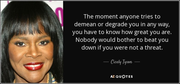 quote-the-moment-anyone-tries-to-demean-or-degrade-you-in-any-way-you-have-to-know-how-great-cicely-tyson-92-95-30