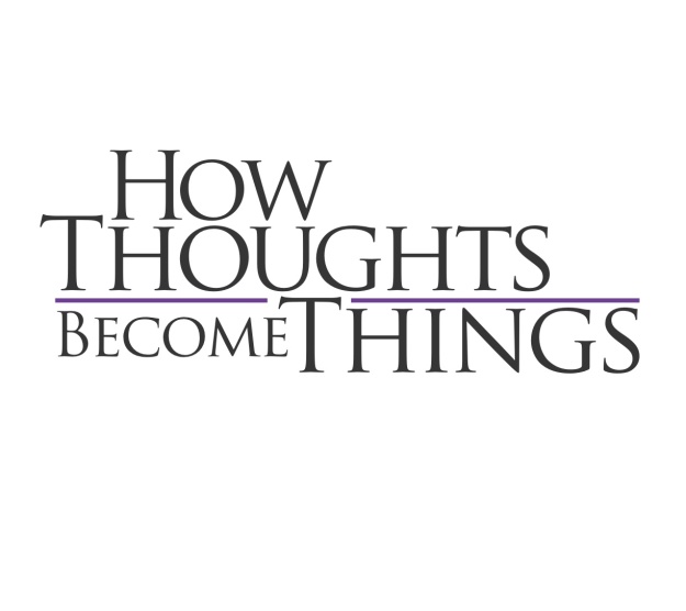 how-thoughts-become-things2
